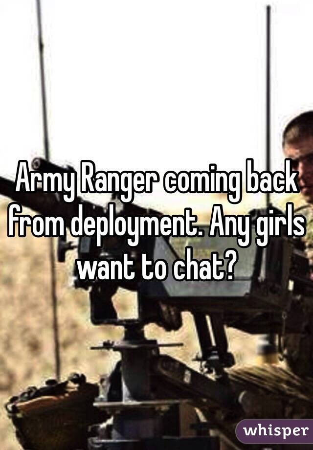 Army Ranger coming back from deployment. Any girls want to chat?