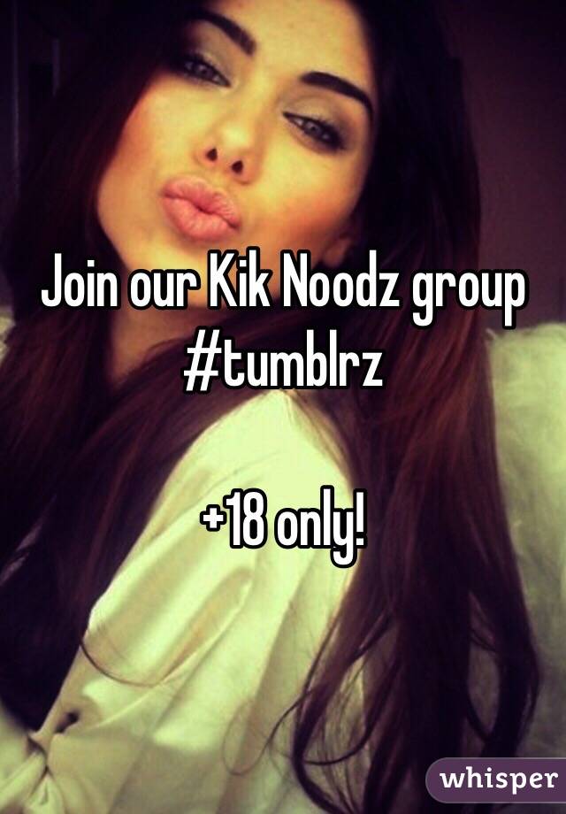 Join our Kik Noodz group 
#tumblrz

+18 only!