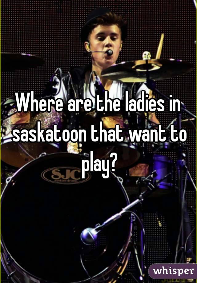 Where are the ladies in saskatoon that want to play?