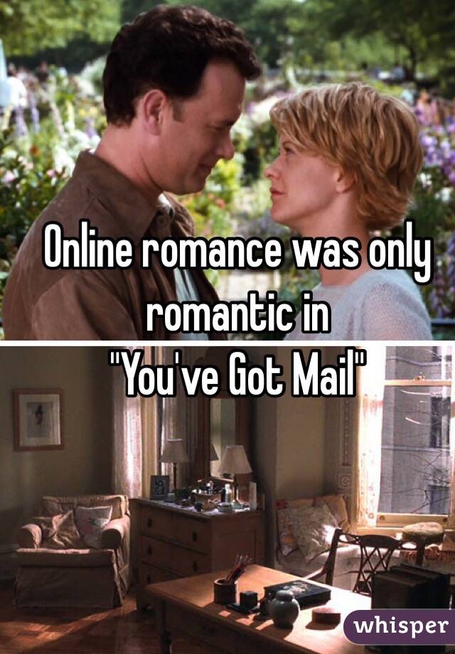 Online romance was only romantic in
"You've Got Mail" 