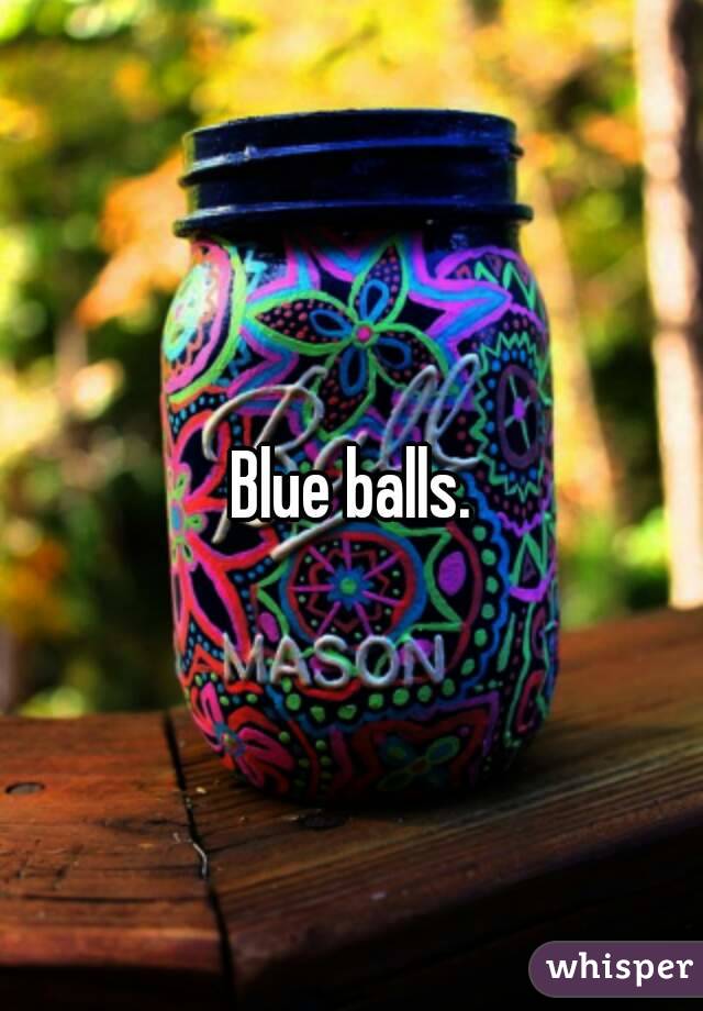 Blue balls.