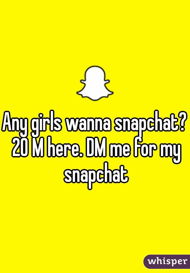 Any girls wanna snapchat? 20 M here. DM me for my snapchat