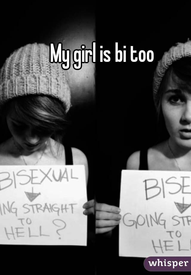 My girl is bi too