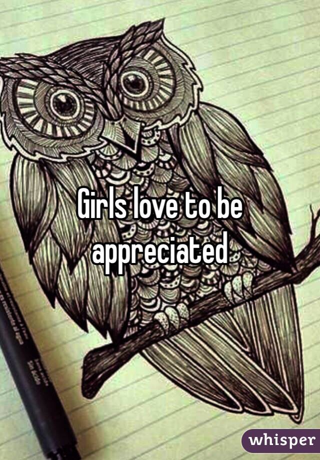 Girls love to be appreciated