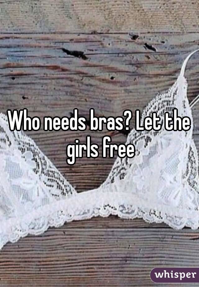 Who needs bras? Let the girls free