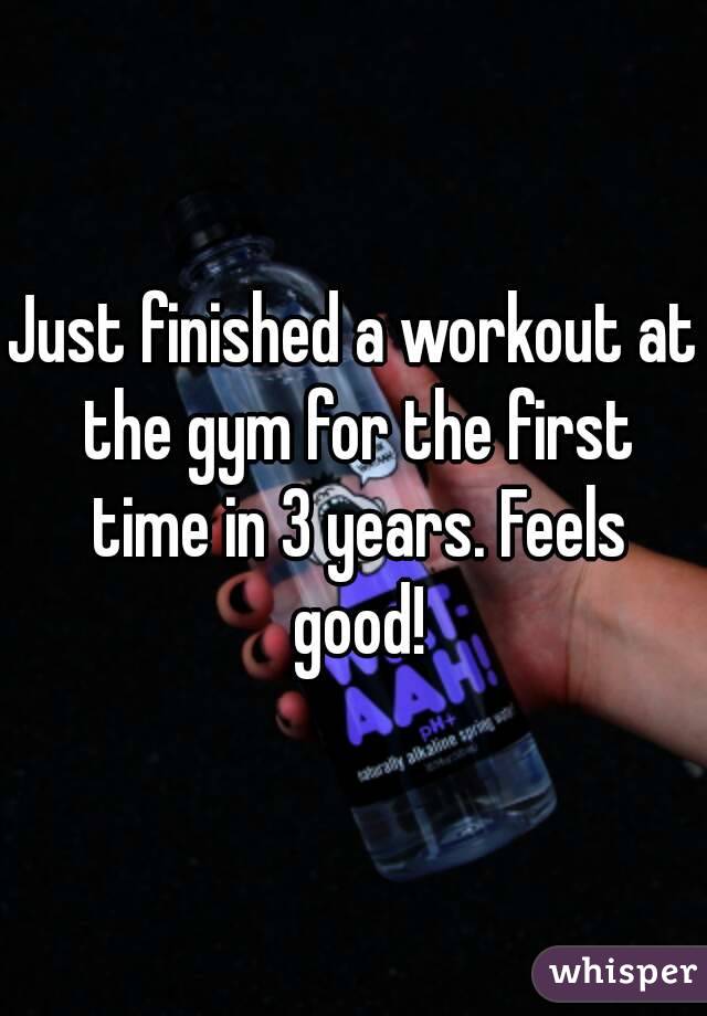 Just finished a workout at the gym for the first time in 3 years. Feels good!