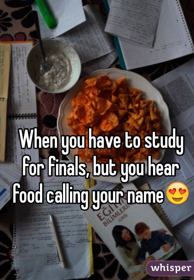 When you have to study for finals, but you hear food calling your name😍