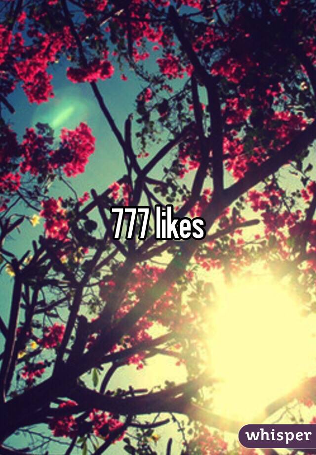 777 likes 
