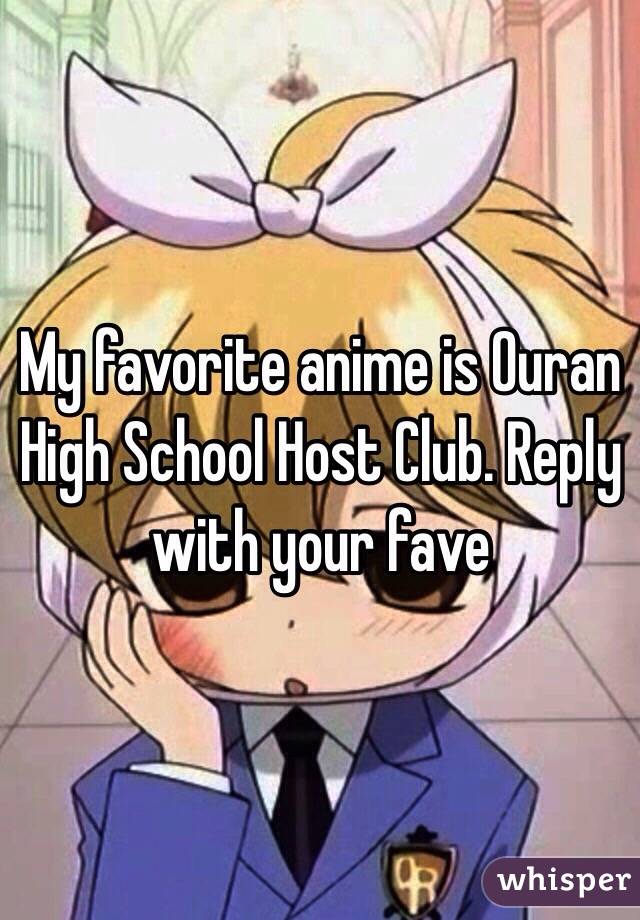 My favorite anime is Ouran High School Host Club. Reply with your fave 