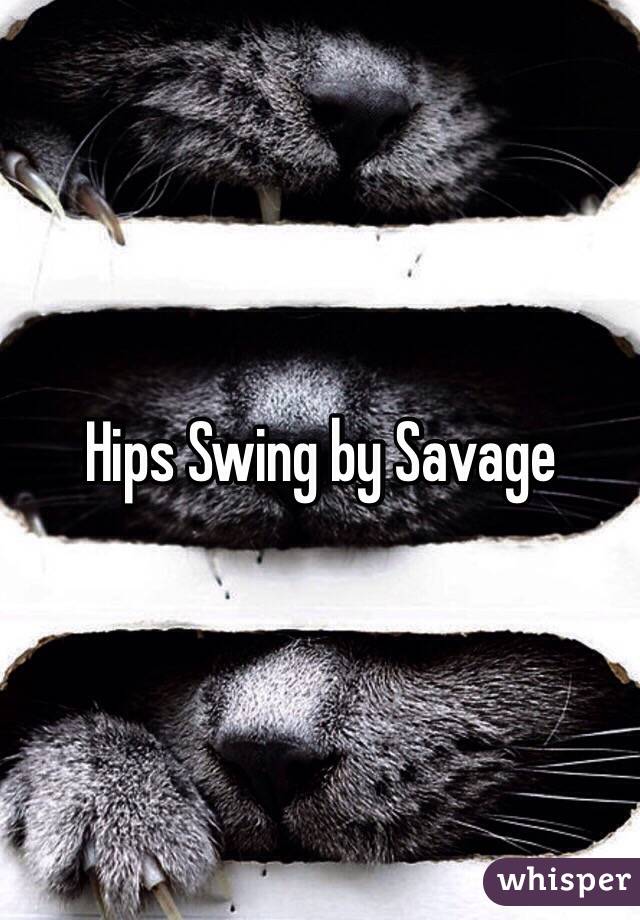 Hips Swing by Savage