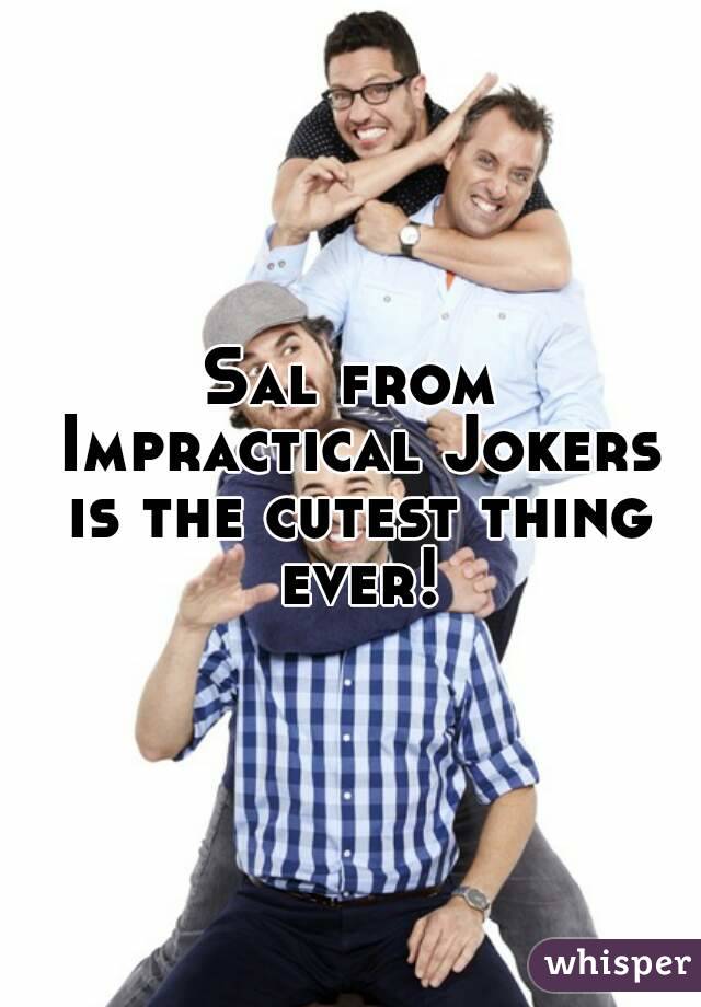 Sal from Impractical Jokers is the cutest thing ever!