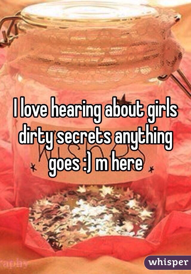 I love hearing about girls dirty secrets anything goes :) m here