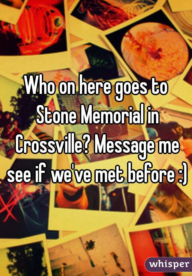 Who on here goes to Stone Memorial in Crossville? Message me see if we've met before :)