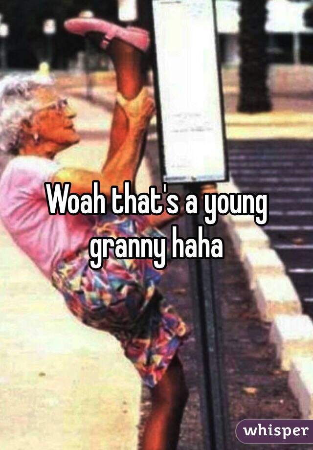 Woah that's a young granny haha