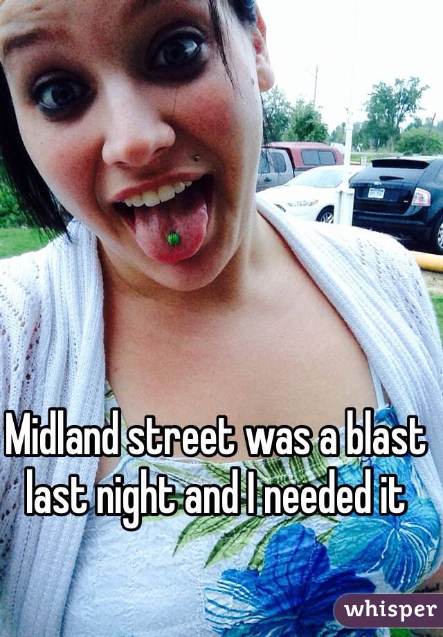 Midland street was a blast last night and I needed it 