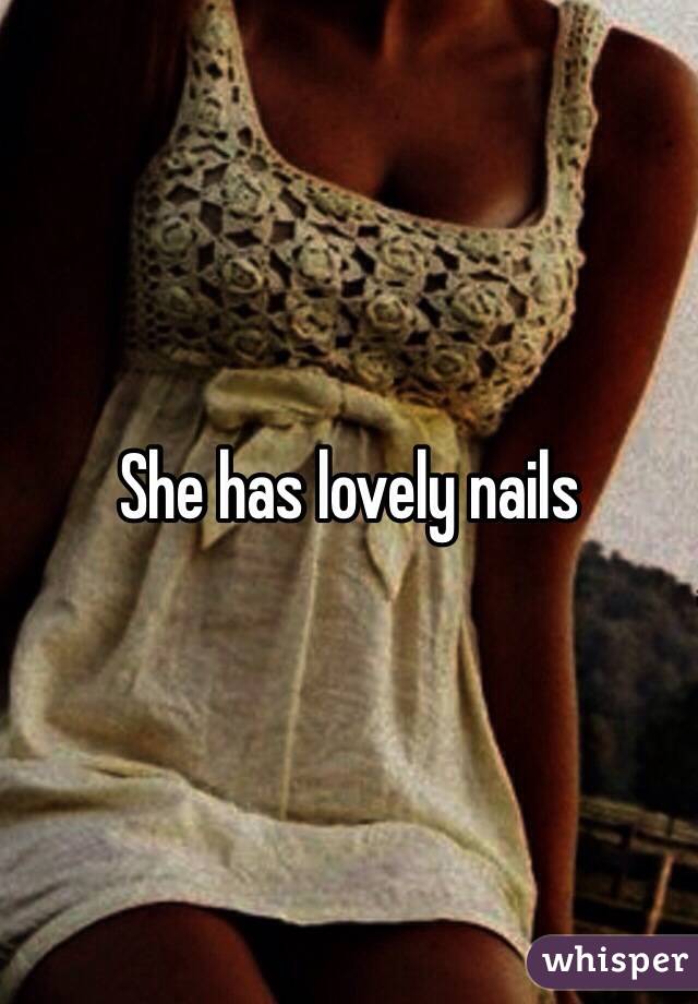 She has lovely nails