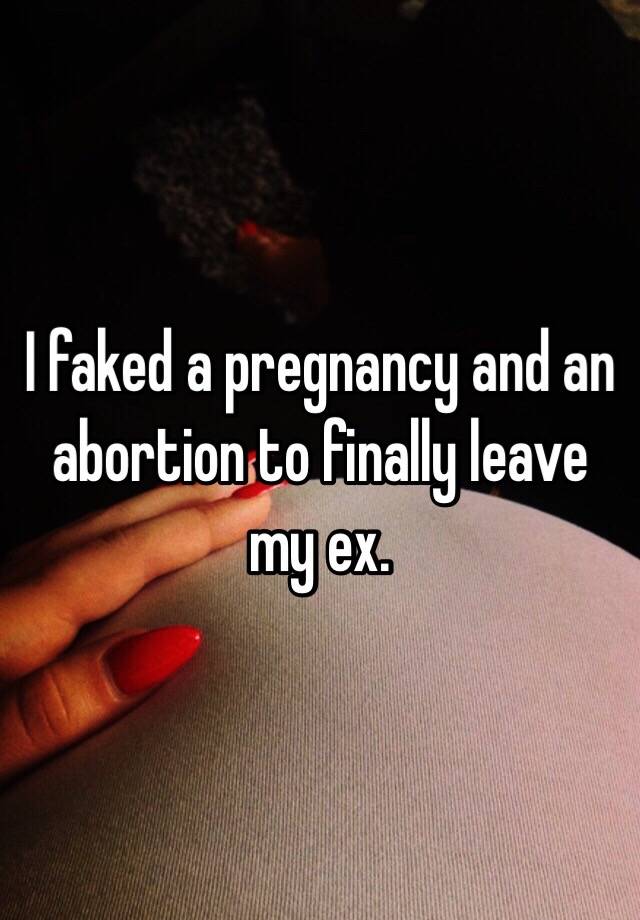 I faked a pregnancy and an abortion to finally leave my ex.