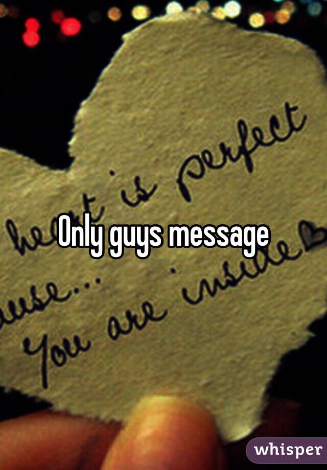 Only guys message 