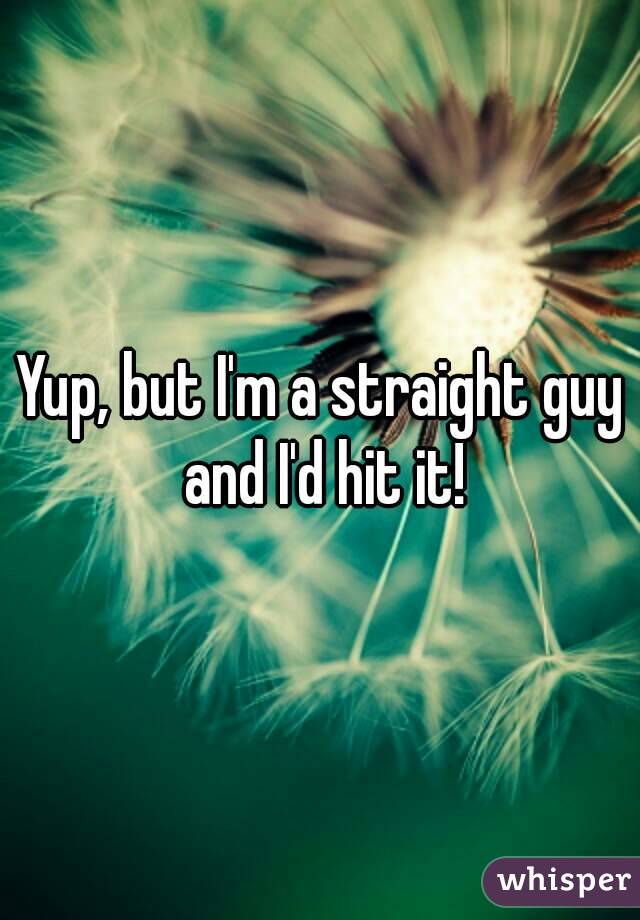 Yup, but I'm a straight guy and I'd hit it!