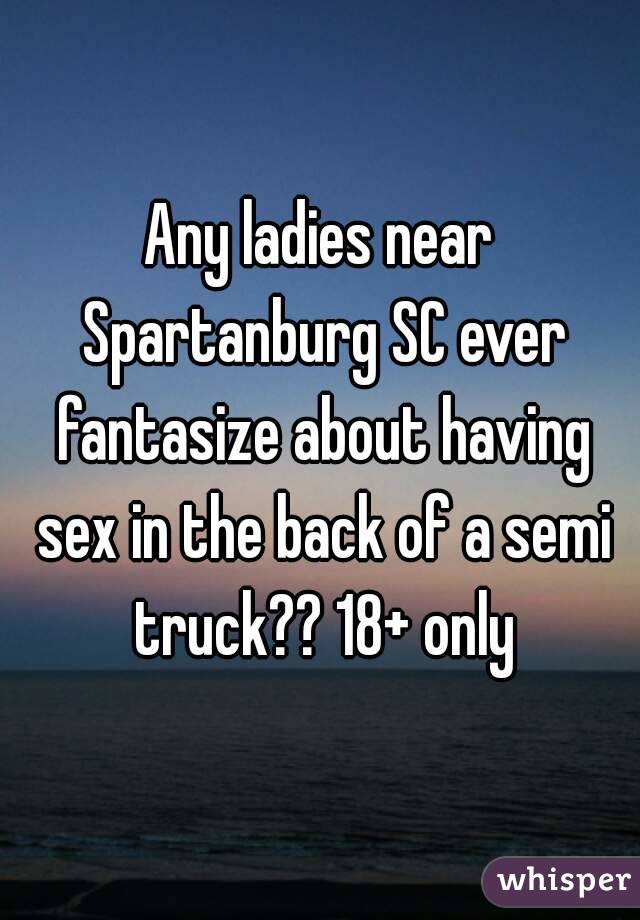 Any ladies near Spartanburg SC ever fantasize about having sex in the back of a semi truck?? 18+ only