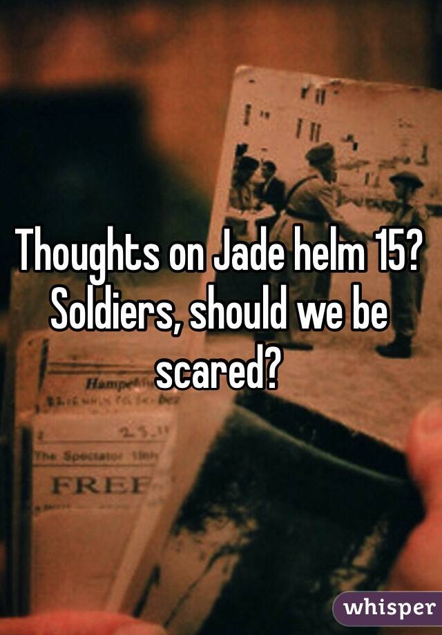 Thoughts on Jade helm 15?
Soldiers, should we be scared?