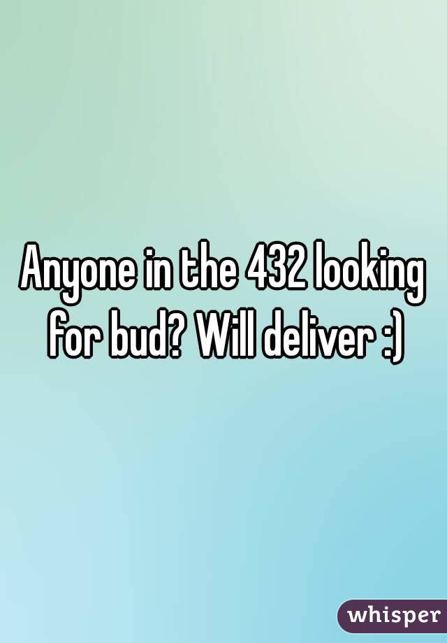 Anyone in the 432 looking for bud? Will deliver :)