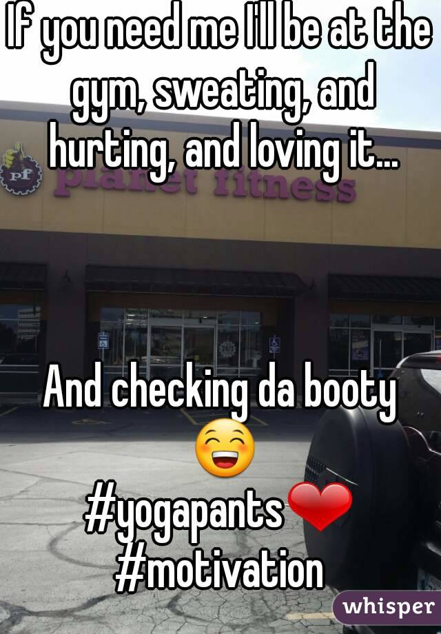 If you need me I'll be at the gym, sweating, and hurting, and loving it...



And checking da booty 😁
#yogapants❤
#motivation