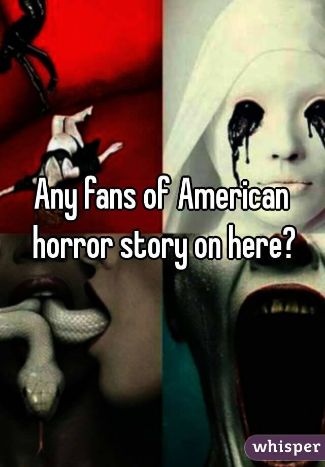 Any fans of American horror story on here?