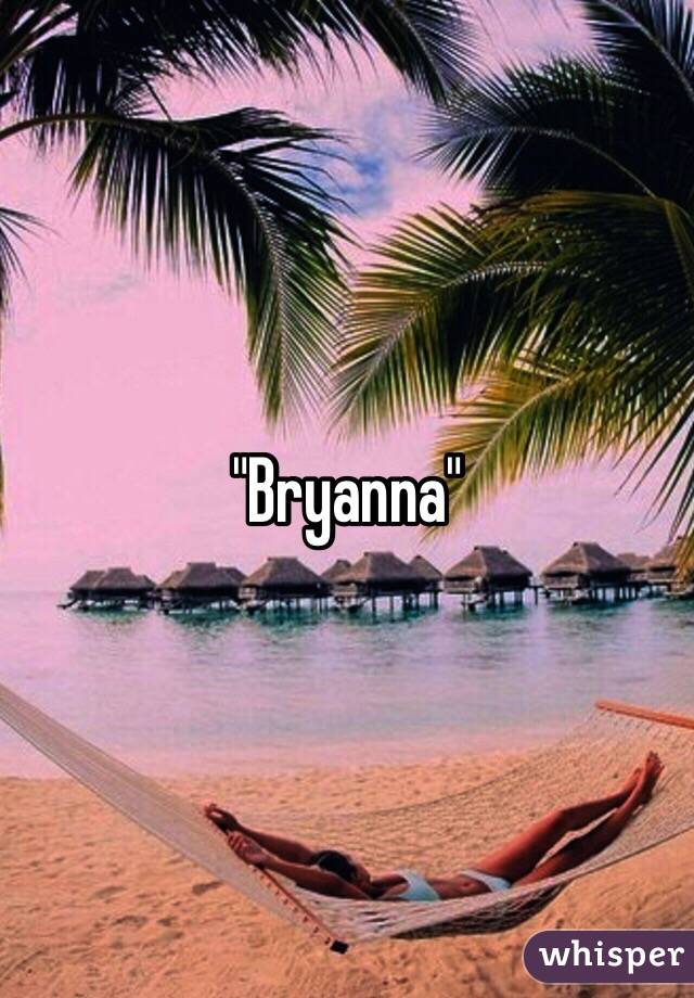 "Bryanna"