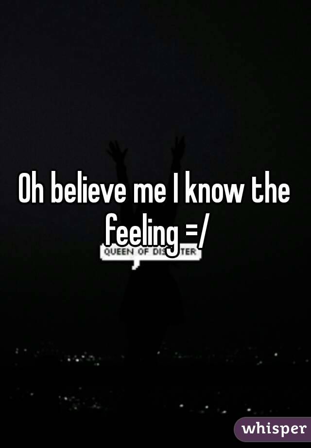 Oh believe me I know the feeling =/