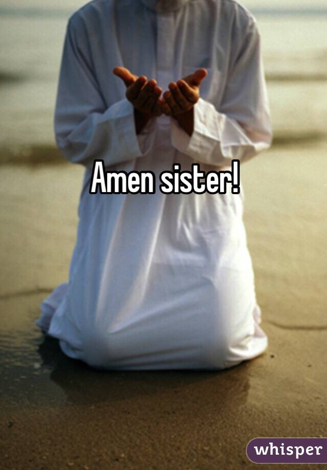 Amen sister!