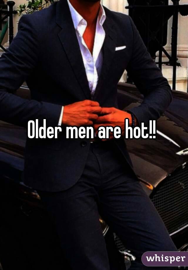 Older men are hot!! 