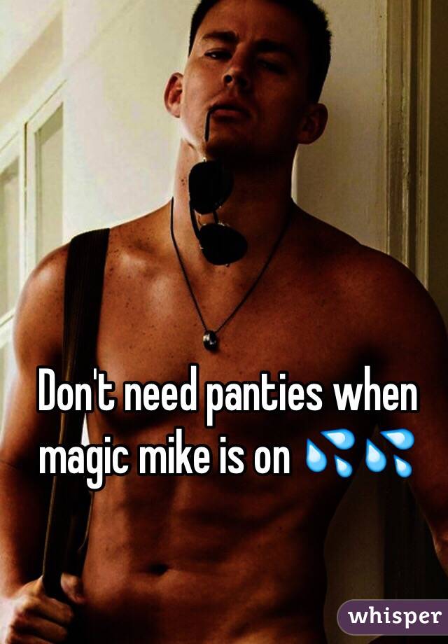 Don't need panties when magic mike is on 💦💦