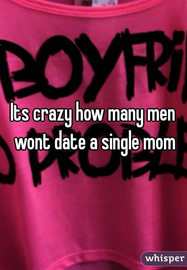 Its crazy how many men wont date a single mom