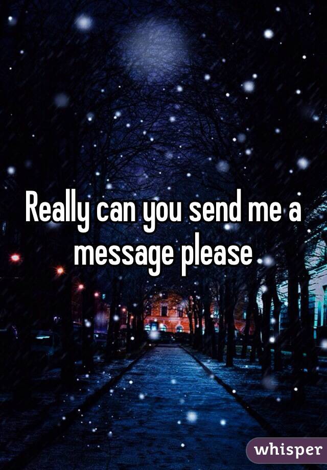 Really can you send me a message please