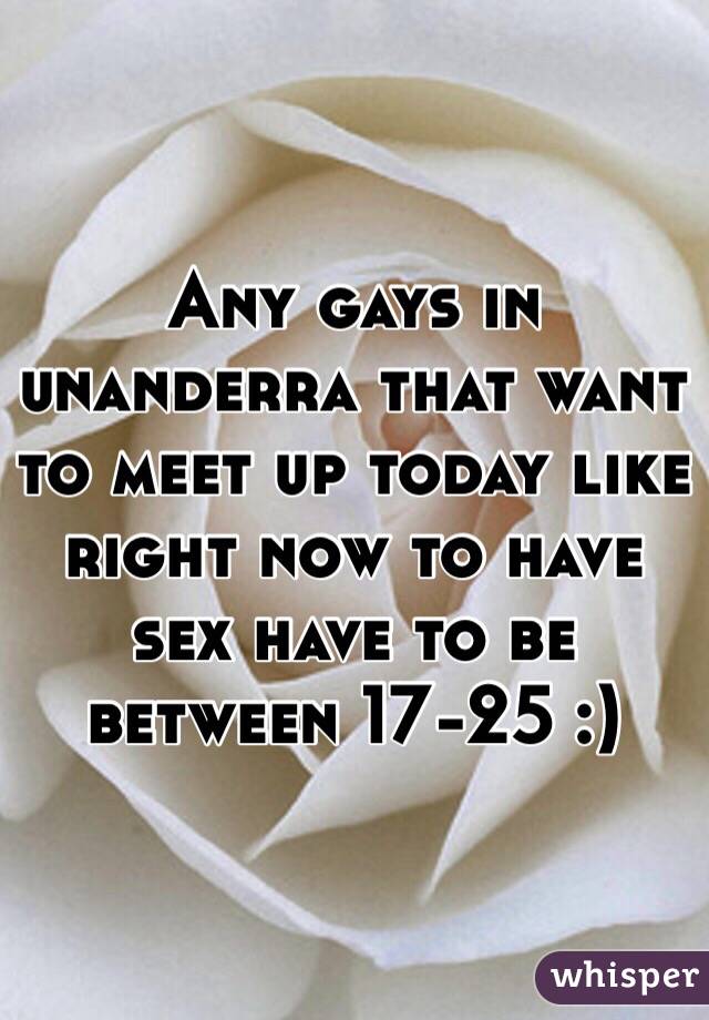  Any gays in unanderra that want to meet up today like right now to have sex have to be between 17-25 :) 