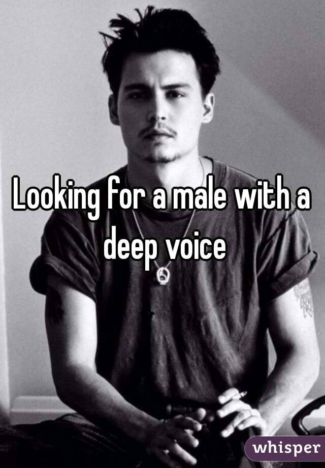 Looking for a male with a deep voice