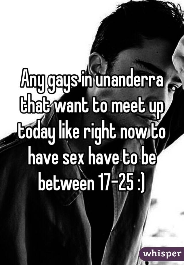 Any gays in unanderra that want to meet up today like right now to have sex have to be between 17-25 :) 