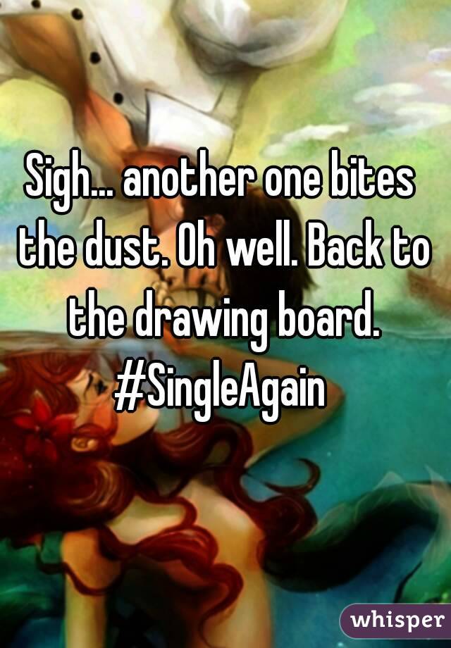 Sigh... another one bites the dust. Oh well. Back to the drawing board.
#SingleAgain