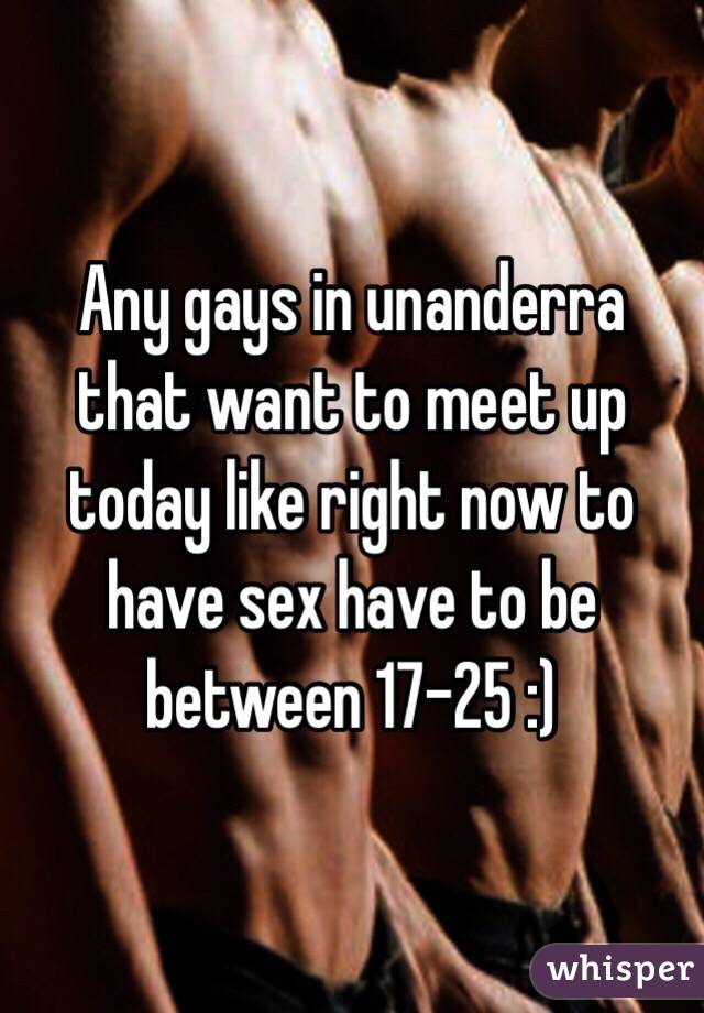 Any gays in unanderra that want to meet up today like right now to have sex have to be between 17-25 :) 