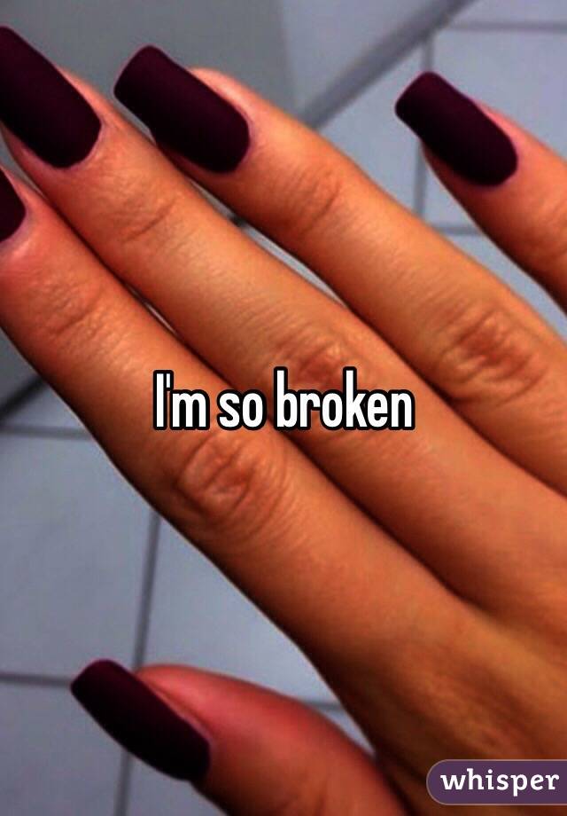 I'm so broken 