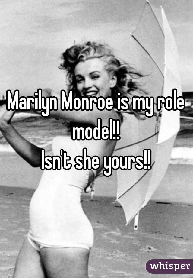 Marilyn Monroe is my role model!! 
Isn't she yours!!