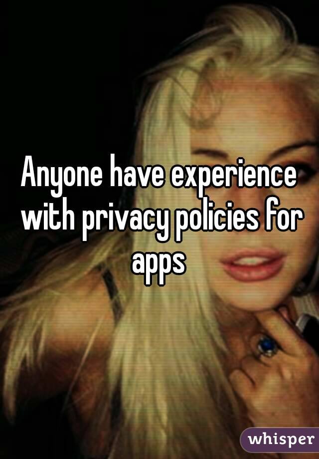 Anyone have experience with privacy policies for apps 