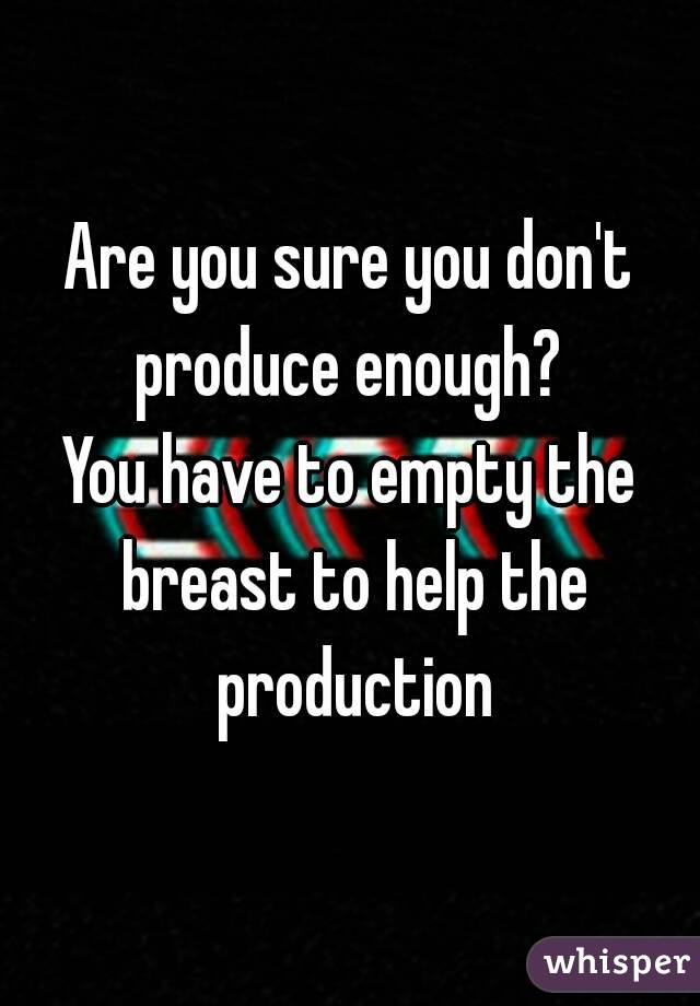 Are you sure you don't produce enough? 
You have to empty the breast to help the production