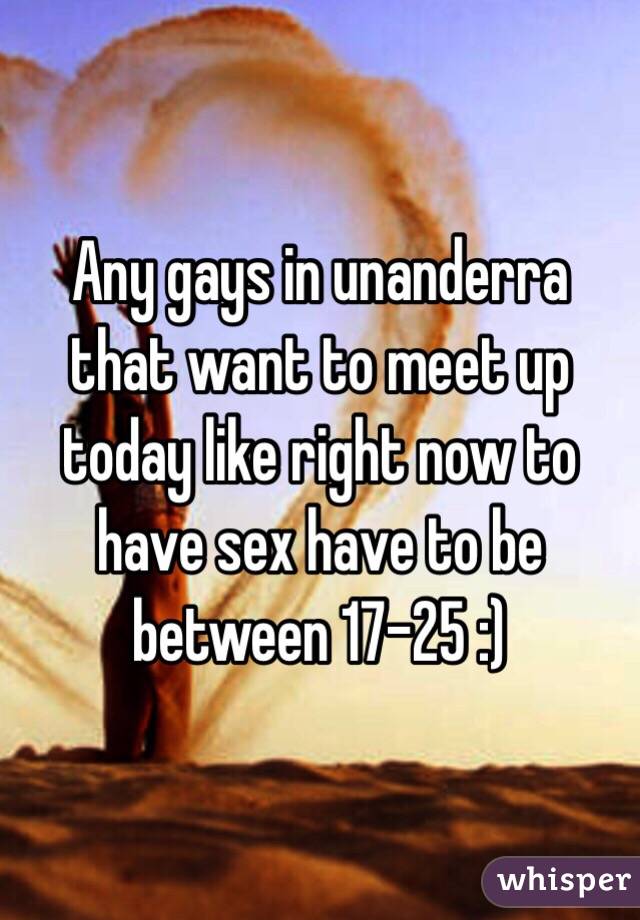 Any gays in unanderra that want to meet up today like right now to have sex have to be between 17-25 :) 