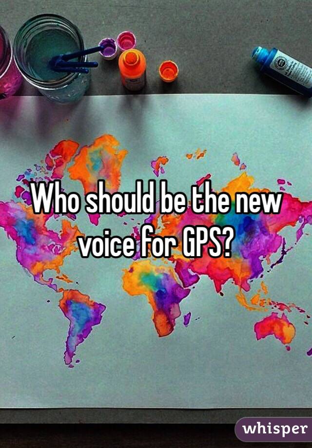 Who should be the new voice for GPS?