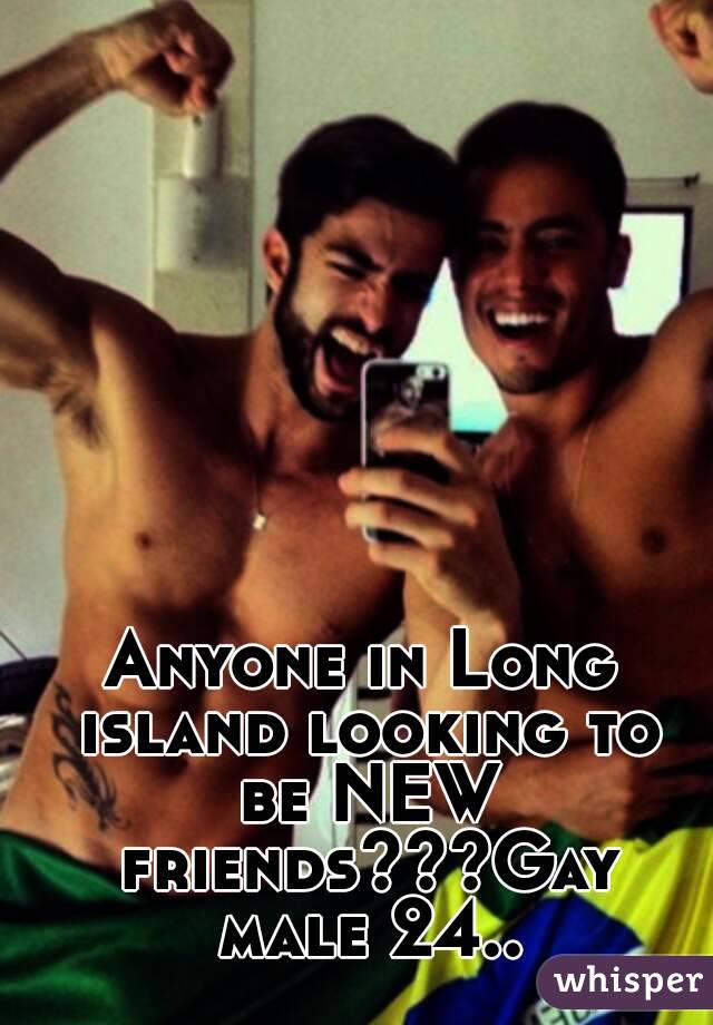 Anyone in Long island looking to be NEW friends???Gay male 24..