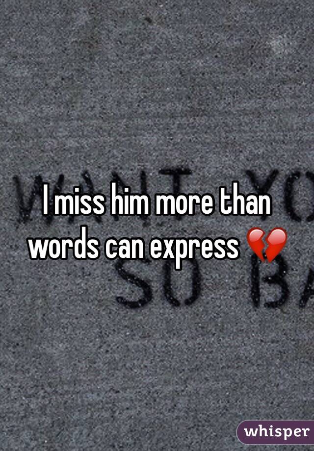 I miss him more than words can express 💔