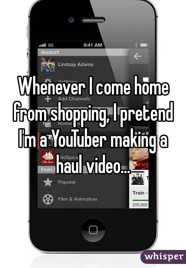 Whenever I come home from shopping, I pretend I'm a YouTuber making a haul video...