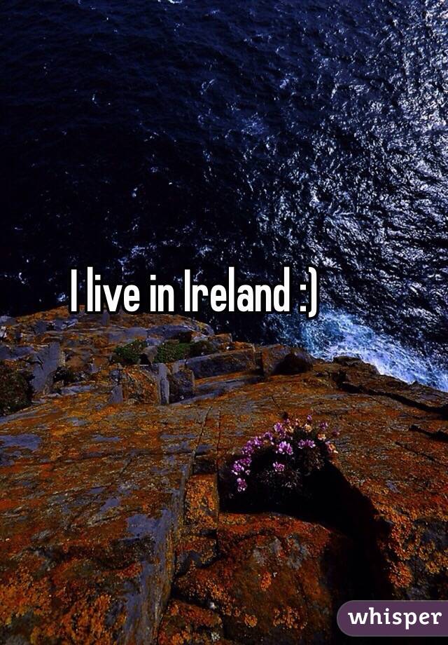 I live in Ireland :) 